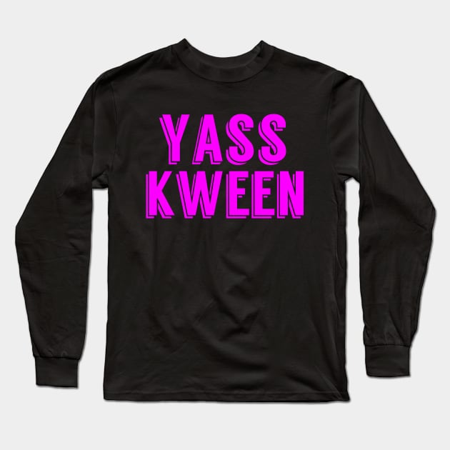 Yass Kween Sassy Humor Long Sleeve T-Shirt by epiclovedesigns